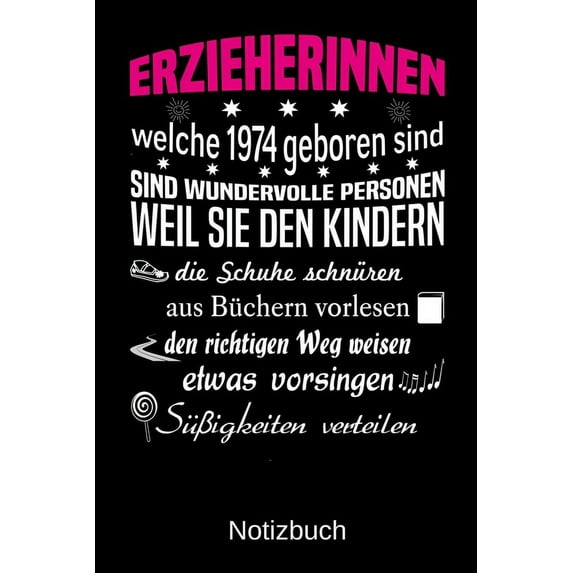 Erzieherinnen welche 1974 geboren sind sind wundervolle Personen weil sie den Kindern die Schuhe schnüren Süßigkeiten verteilen : A5 Notizbuch für alle Erzieherinnen - Liniert 120 Seiten - Geschenk zum Geburtstag - Weihnachten - Muttertag - Ostern - Namens (Paperback)