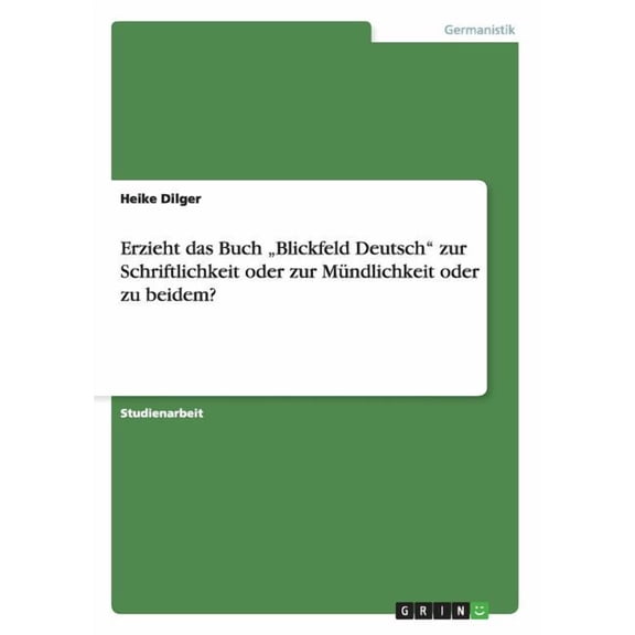 Erzieht das Buch "Blickfeld Deutsch" zur Schriftlichkeit oder zur Mündlichkeit oder zu beidem? (Paperback)