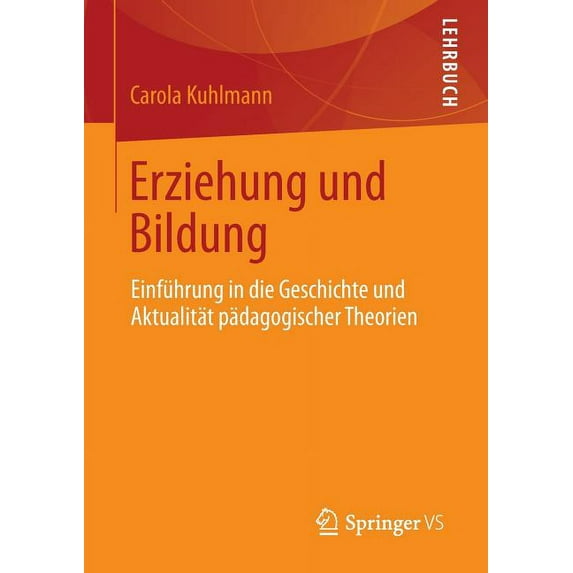 Erziehung Und Bildung: Einführung in Die Geschichte Und Aktualität Pädagogischer Theorien, (Paperback)