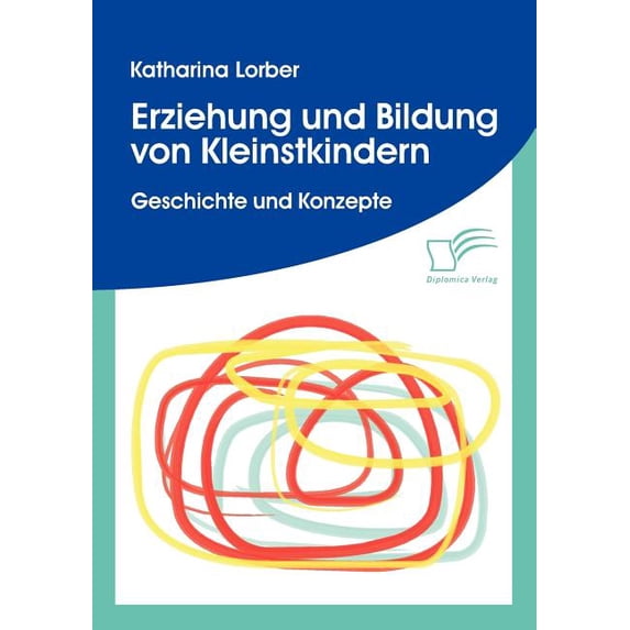 Erziehung und Bildung von Kleinstkindern: Geschichte und Konzepte, (Paperback)