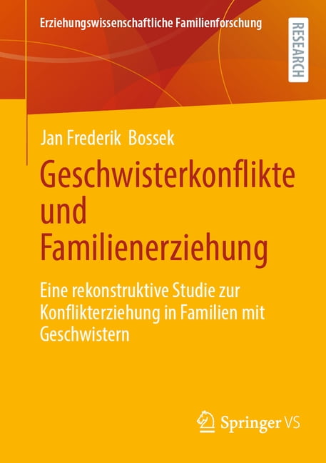 Erziehungswissenschaftliche Familienfors Geschwisterkonflikte Und Familienerziehung: Eine Rekonstruktive Studie Zur Konflikterziehung in Familien Mit Geschwister, (Paperback)