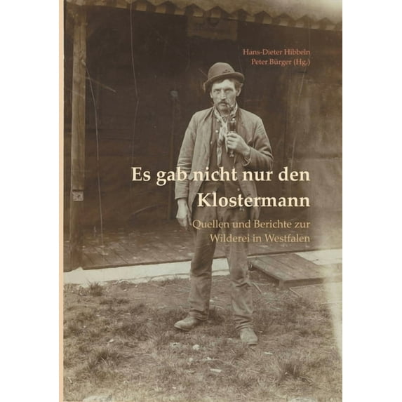 Es gab nicht nur den Klostermann: Quellen und Berichte zur Wilderei in Westfalen, (Paperback)