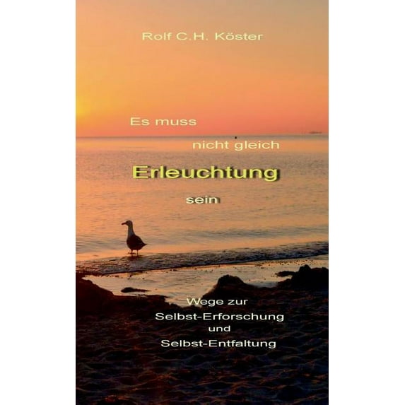 Es muss nicht gleich Erleuchtung sein: Wege zur Selbst-Erforschung und Selbst-Entfaltung, (Paperback)