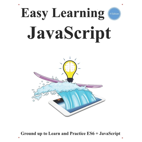 Es6+javascript Foundation Design Patterns & Data Structures & Algorithms: Easy Learning JavaScript (4 Edition) : Ground up to Learn and Practice ES6 + JavaScript (Series #1) (Paperback)