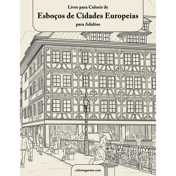 Esboços de Cidades Europeias: Livro para Colorir de Esboços de Cidades Europeias para Adultos (Series #1) (Paperback)