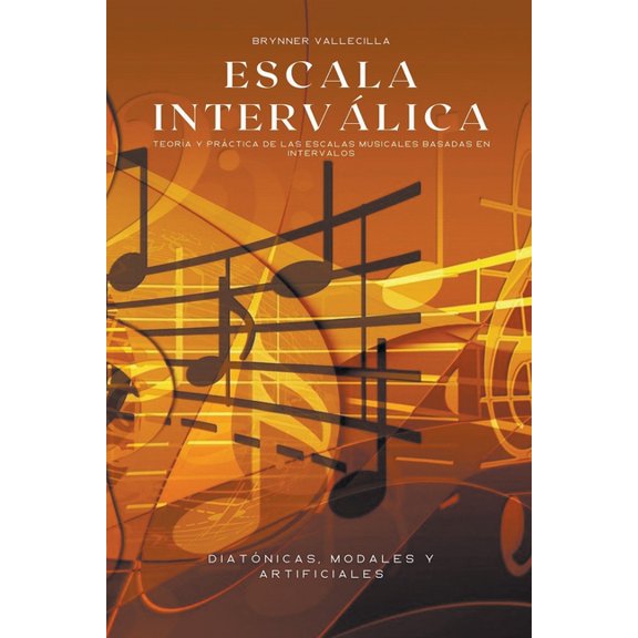 Escala Intervlica Escala intervlica: Teora y prctica de las escalas musicales basadas en intervalos, Book 1, (Paperback)