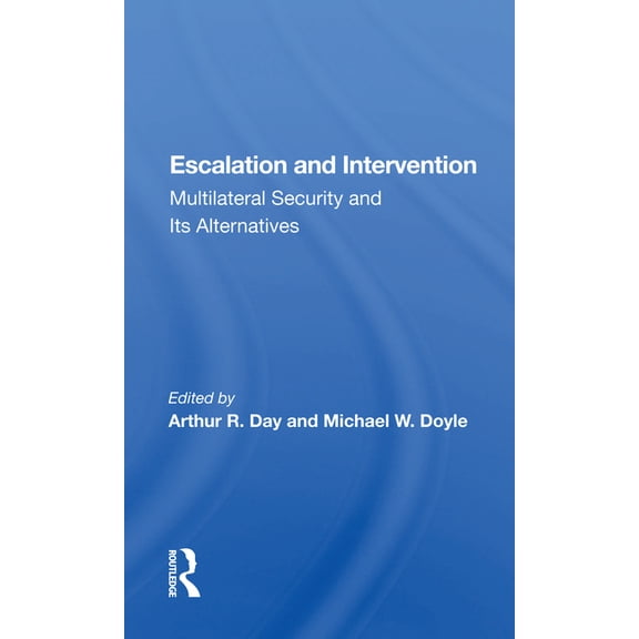Escalation and Intervention: Multilateral Security and Its Alternatives, (Paperback)