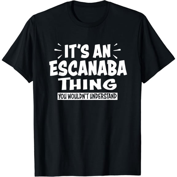 Escanaba Trip Lovers Thing You Wouldn't Understand T-Shirt mens t shirt,black,women,funny,misfits,men,journey