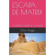 Escapa de Matrix La Mente Contra El Corazon, Paperback