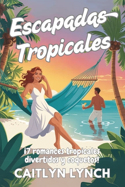 Escapadas Tropicales Escapadas Tropicales: ¡7 romances tropicales divertidos y coquetos!, (Paperback)