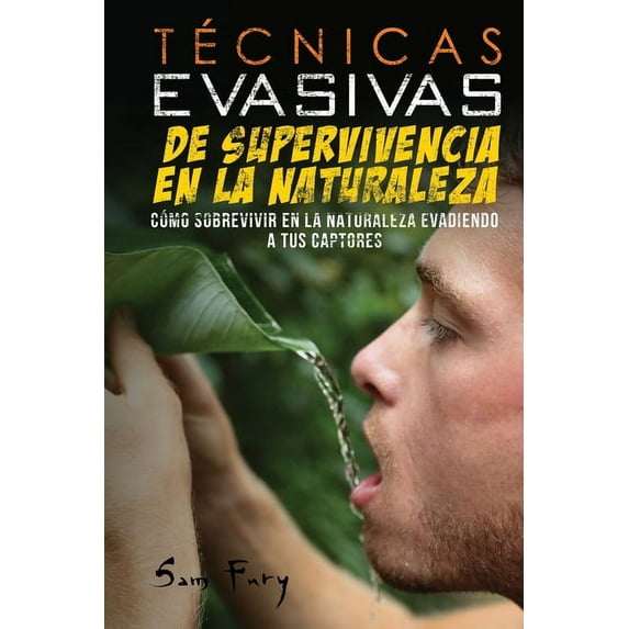 Escape, Evasión Y Supervivencia Técnicas Evasivas de Supervivencia en la Naturaleza: Cómo Sobrevivir en la Naturaleza Evadiendo a tus Captores, Book 3, (Paperback)