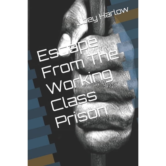 Escape From The Working Class Prison (Paperback)