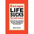 thumbnail image 1 of Escape Life Sucks Syndrome: Stop Life from Sucking You Dry, Stealing Your Passion and Making You Miserable (Paperback), 1 of 1