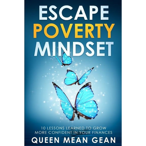 Escape Poverty Mindset : 10 Lessons Learned To Grow More Confident In Your Finances (Paperback)