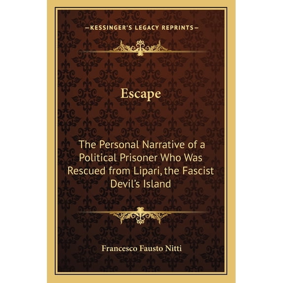 Escape: The Personal Narrative of a Political Prisoner Who Was Rescued from Lipari, the Fascist Devil's Island, (Paperback)