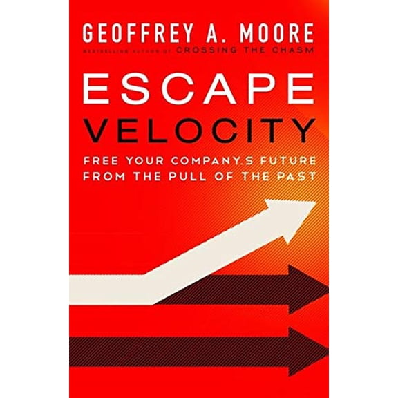 Pre-Owned Escape Velocity: Free Your Company's Future from the Pull of the Past (Hardcover) 0062040898 9780062040893