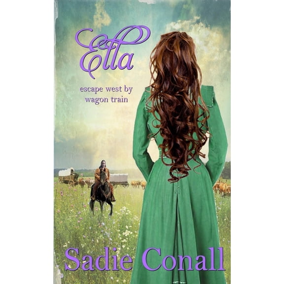 Escape West by Wagon Train Ella: escape west by wagon train, Book 1, (Paperback)