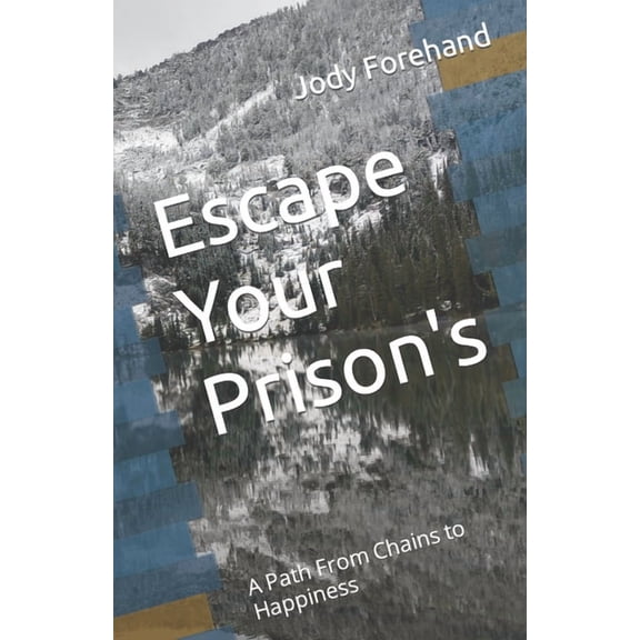 Escape Your Prison's: A Path From Chains to Happiness, (Paperback)
