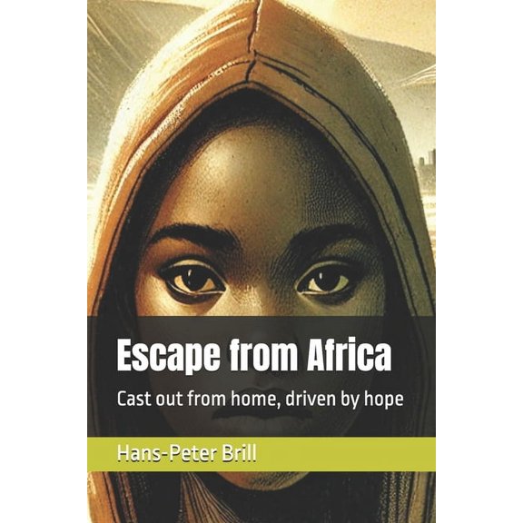 Escape from Africa: Cast out from home, driven by hope, (Paperback)