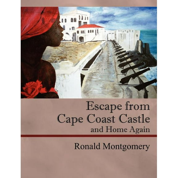 Escape from Cape Coast Castle and Home Again (Paperback)