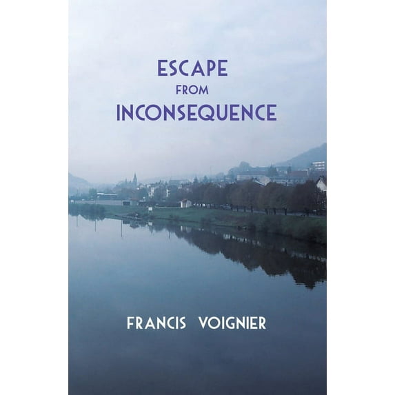 Escape from Inconsequence Paperback 1734555173 9781734555172 Francis Voignier
