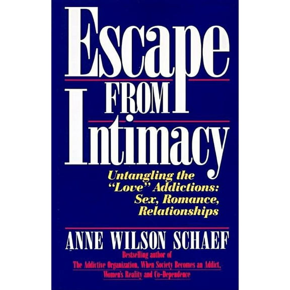 Escape from Intimacy: Untangling the ``Love'' Addictions: Sex, Romance, Relationships, (Paperback)