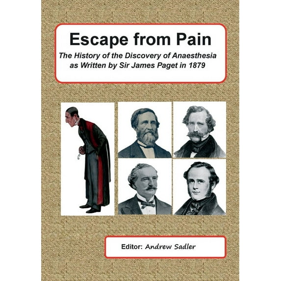 Escape from Pain - The History of the Discovery of Anaesthesia as written by Sir James Paget in 1879, (Paperback)