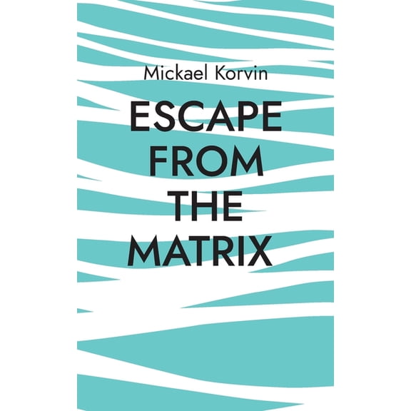 Escape from the Matrix: How to discover your founding event and find peace, (Paperback)