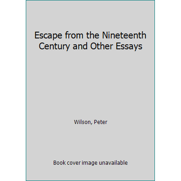 Pre-Owned Escape from the Nineteenth Century and Other Essays (Paperback) 1570270732 9781570270734