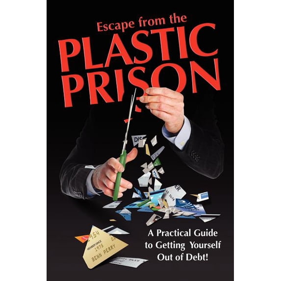 Escape from the Plastic Prison: A Practical Guide to Getting Yourself Out of Debt! (Paperback)