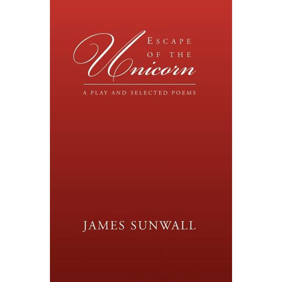 Escape of the Unicorn (Paperback) by James Sunwall