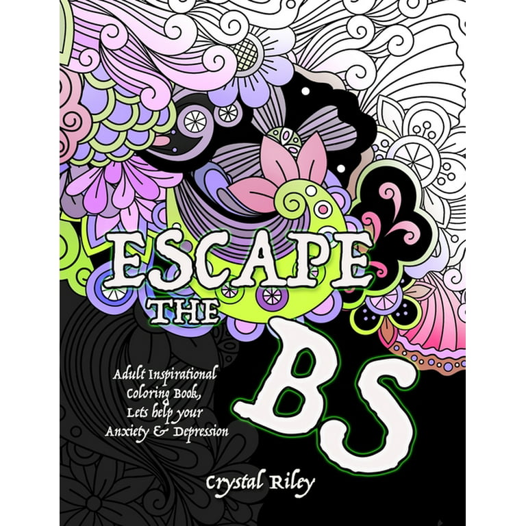 Escape the BS- Anxiety and Depression Adult Coloring Book [Book]
