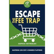 Escape the Fee Trap: Mastering Low-Cost E-Commerce Platforms, (Paperback)