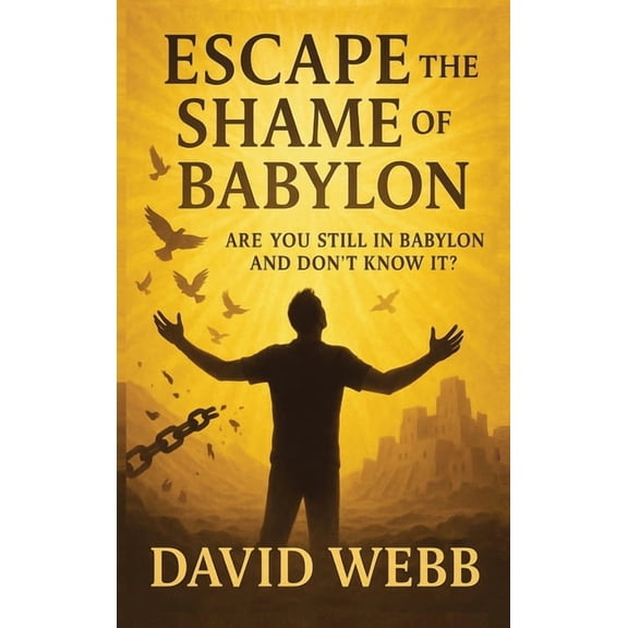 Escape the Shame of Babylon, (Hardcover)