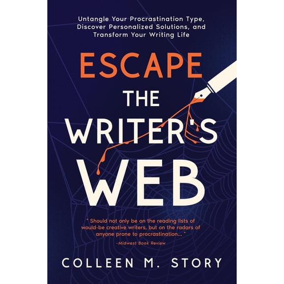 Escape the Writer's Web: Untangle Your Procrastination Type, Discover Personalized Solutions, and Transform Your Wr, (Paperback)