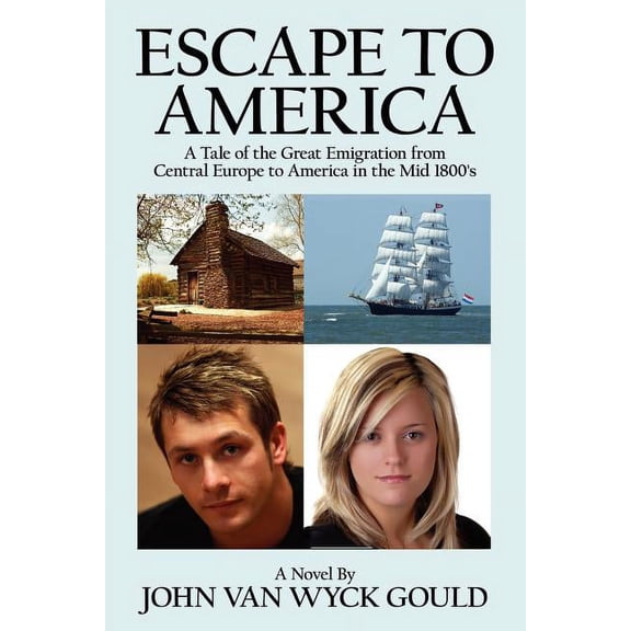 Escape to America: A Tale of the Great Emigation from Central Europe to America in the Mid 1800's, (Paperback)