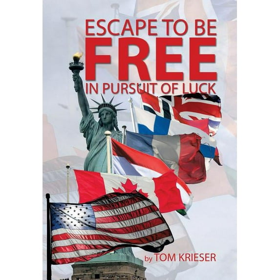 Escape to Be Free in Pursuit of Luck (Hardcover) by Tom Krieser