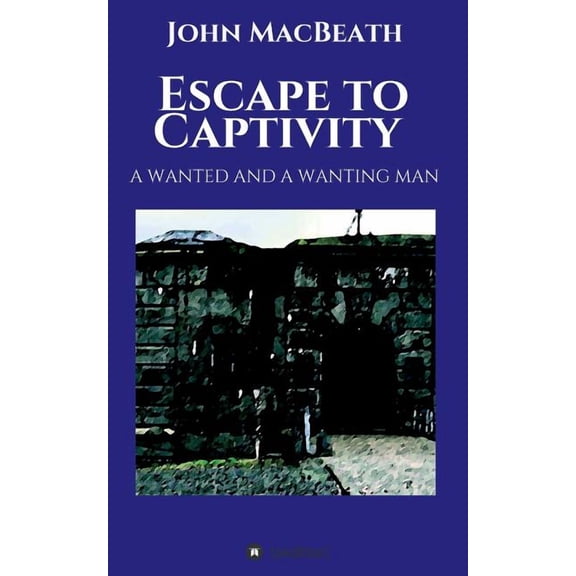 Escape to Captivity A WANTED AND A WANTING MAN (Paperback)