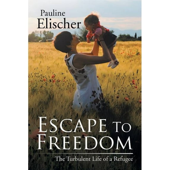 Escape to Freedom: The Turbulent Life of a Refugee (Paperback)