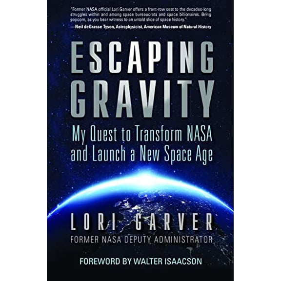 Pre-Owned Escaping Gravity: My Quest to Transform NASA and Launch a New Space Age (Hardcover) 1635767709 9781635767704