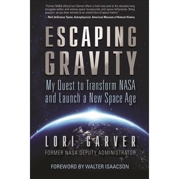 Pre-Owned Escaping Gravity: My Quest to Transform NASA and Launch a New Space Age (Hardcover) 1635767709 9781635767704