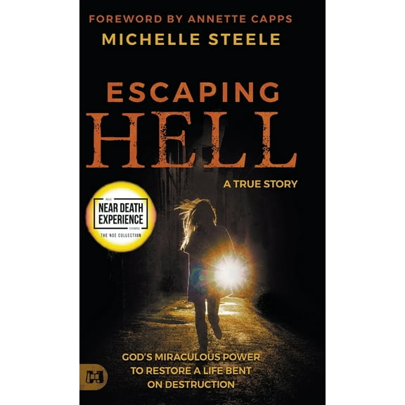Escaping Hell: A True Story of God's Miraculous Power to Restore a Life Bent on Destruction, (Hardcover)