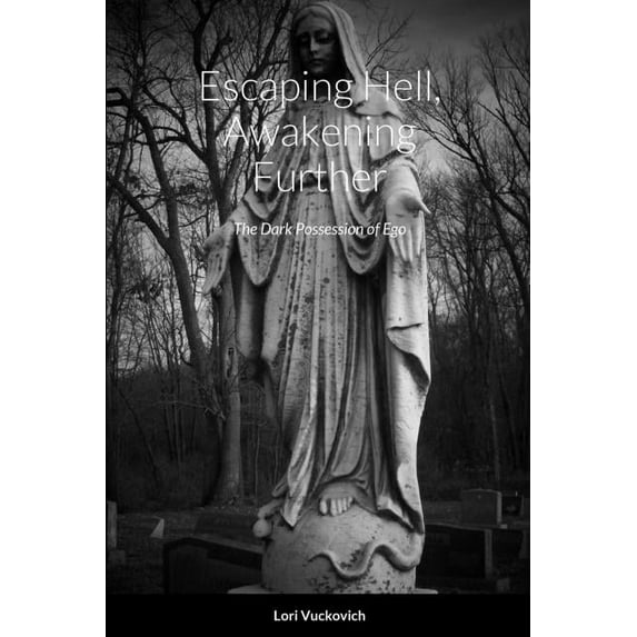 Escaping Hell, Awakening Further: The Dark Possession of Ego, (Paperback)
