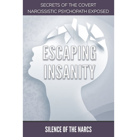 Escaping Insanity: Secrets of the Covert Narcissistic Psychopath Exposed, (Paperback)