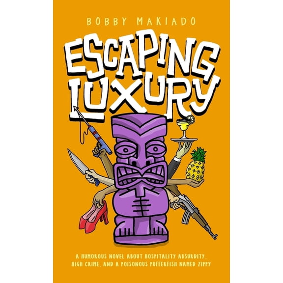 Escaping Luxury: A Humorous Novel About Hospitality Absurdity, High Crime, and Poisonous Pufferfish Named Zippy, (Paperback)