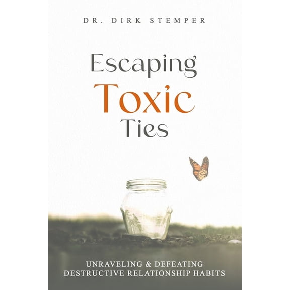 The Applied Psychology Workbooks Escaping Toxic Ties: Unraveling & Defeating Destructive Relationship Habits, (Paperback)