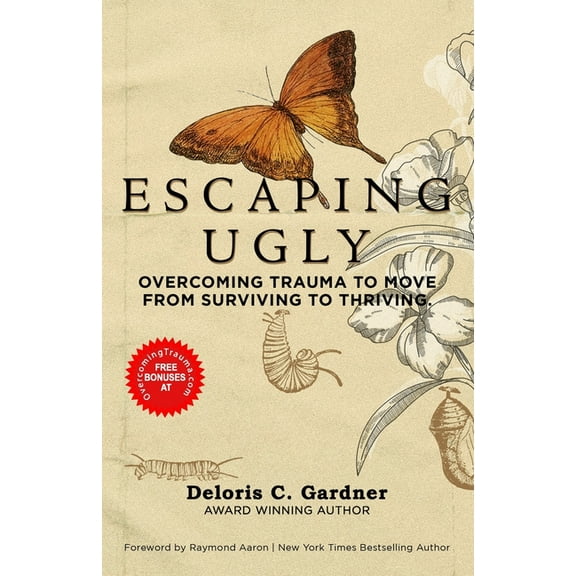 Escaping Ugly: Overcoming Trauma to Move From Surviving to Thriving (Paperback)