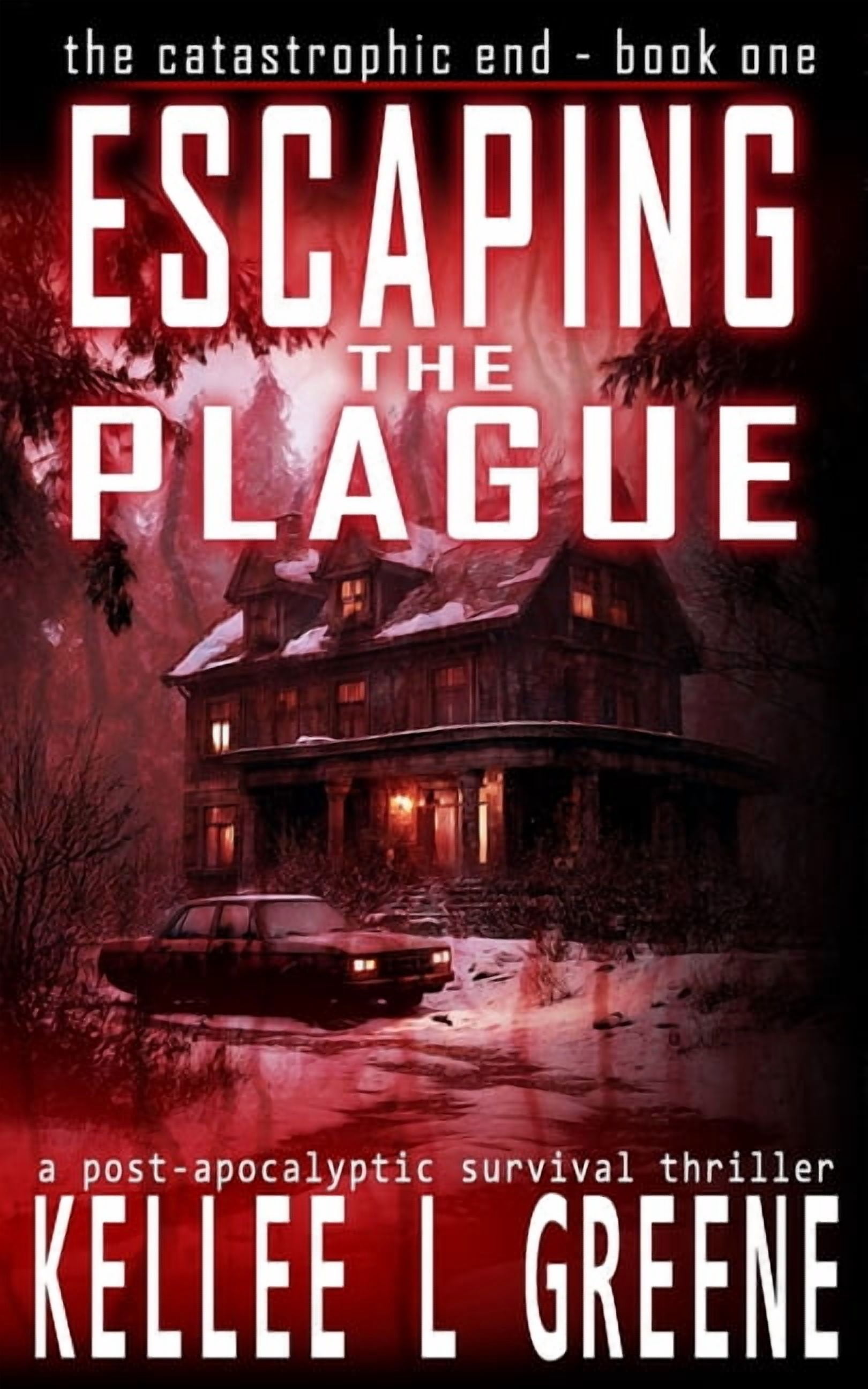 The Catastrophic End Escaping the Plague - A Post-Apocalyptic Survival Thriller, Book 1, (Paperback)