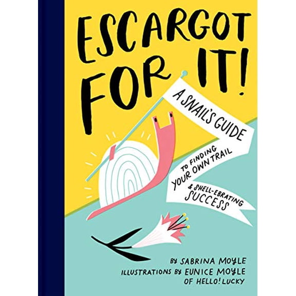 Pre-Owned Escargot for It!: A Snail's Guide to Finding Your Own Trail & Shell-Ebrating Success (Inspirational Illustrated Pun Book, Funny Graduati (Hardcover) 1452181527 9781452181523