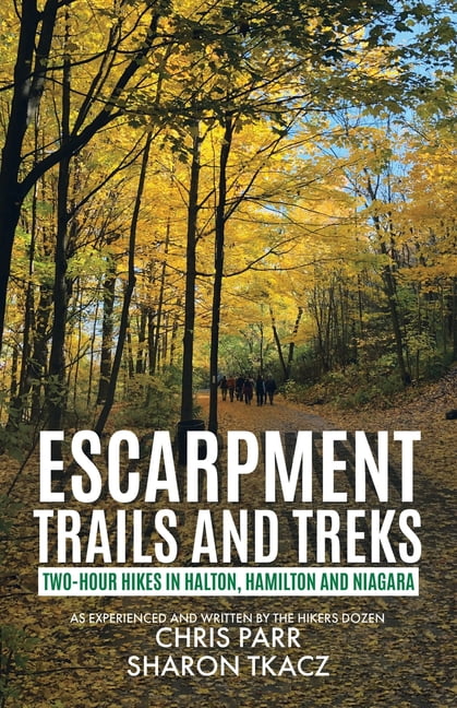 Escarpment Trails and Treks: Two-Hour Hikes in Halton, Hamilton